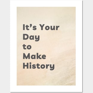 It's Your Day to Make History Posters and Art